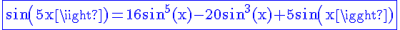 4$\rm\blue\fbox{sin(5x)=16sin^5(x)-20sin^3(x)+5sin(x)